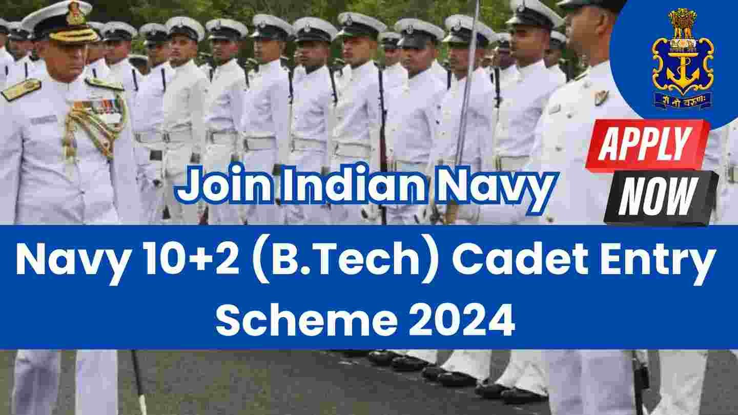 Navy 10+2 (B.Tech) Cadet Entry Scheme 2024